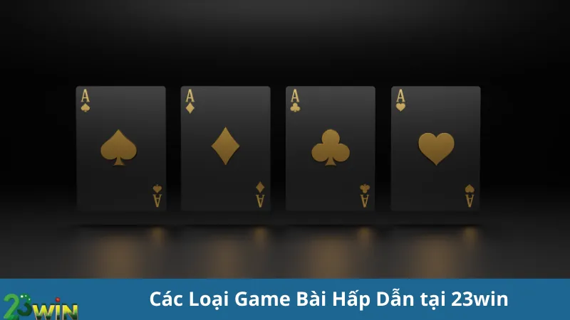 Các Loại Game Bài Hấp Dẫn tại 23win