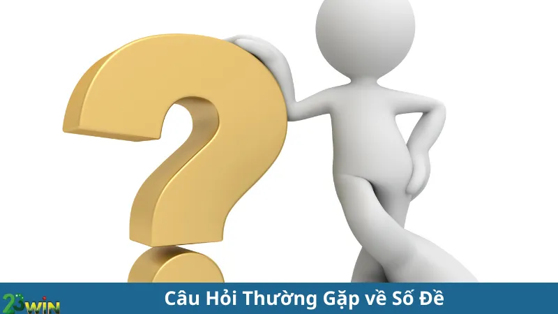 Câu Hỏi Thường Gặp về Số Đề