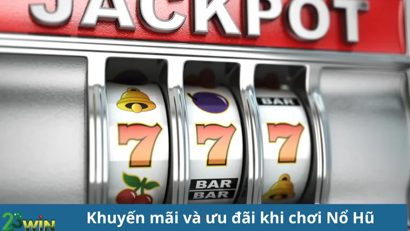 Khuyến mãi và ưu đãi khi chơi Nổ Hũ 