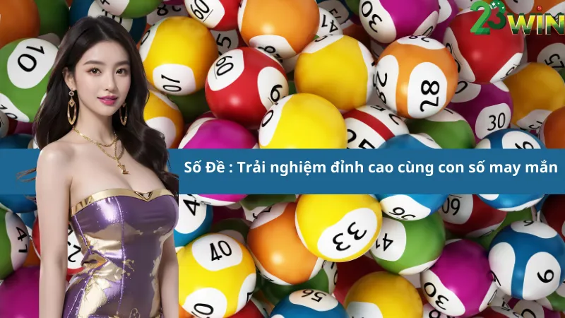 Số Đề : Trải nghiệm đỉnh cao cùng con số may mắn