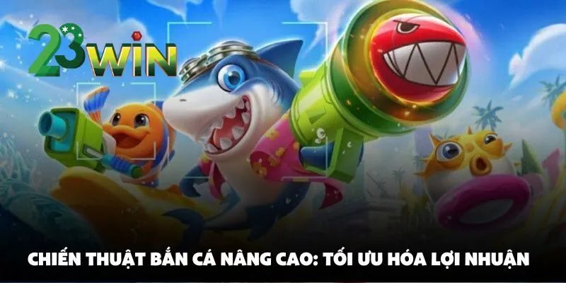 Chiến Thuật Bắn Cá Tại 23win: Tăng Tỷ Lệ Thắng Với Mẹo Ngắm Chuẩn