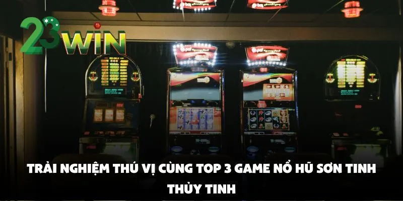 Top 5 game nổ hũ ăn tiền nhiều nhất tại 23win mà bạn nên thử ngay